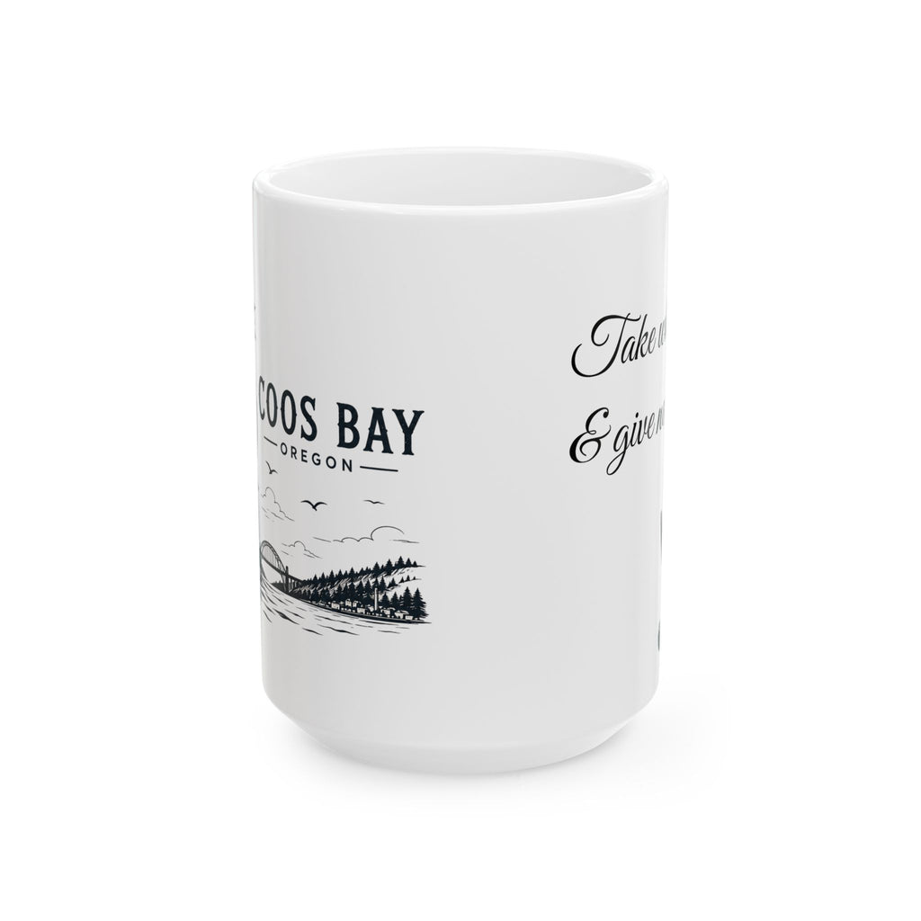 Coos Bay Oregon Ceramic Mug — "Take what you can & give nothing back" 15oz